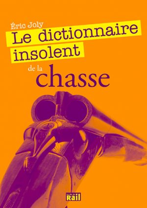 Dictionnaire insolent de la chasse