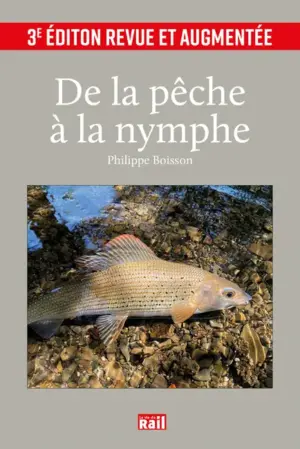 De la pêche à la nymphe 3e édition revue et augmentée