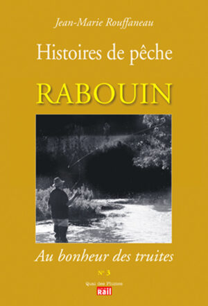 Histoires de pêche N° 3 : Rabouin, Au bonheur des truites